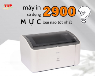 Máy in 2900 sử dụng loại mực nào tốt nhất?