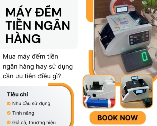 Mua máy đếm tiền ngân hàng hay sử dụng cần ưu tiên điều gì?