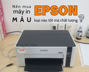 Nên mua máy in màu epson loại nào tốt và chất lượng?