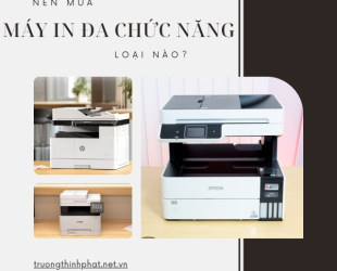 Nên mua máy in đa chức năng loại nào? Kinh nghiệm chọn