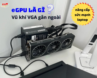 eGPU là gì? Vũ khí VGA gắn ngoài nâng cấp sức mạnh cho laptop