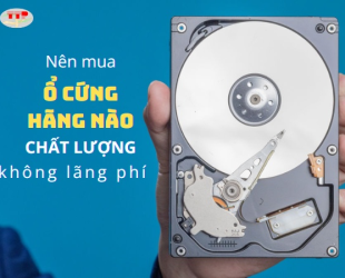 Nên mua ổ cứng hãng nào chất lượng để không lãng phí