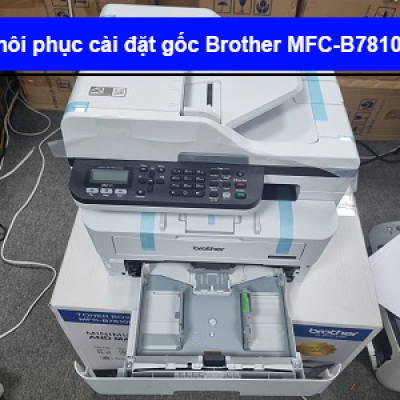 Hướng dẫn khôi phục cài đặt gốc Brother B7810Dw