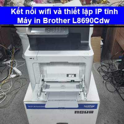Hướng dẫn kết nối wifi và thiết lập IP máy in Brother L8690Cdw