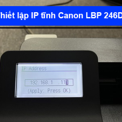 Hướng dẫn thiết lập IP tĩnh máy in Canon LBP246Dw