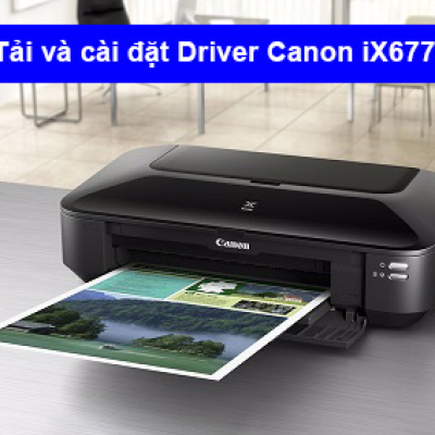 Hướng dẫn tải và cài đặt Driver máy in Canon IX6770
