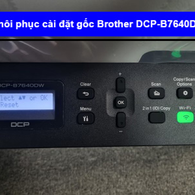 Hướng dẫn khôi phục cài đặt gốc Brother B7640Dw
