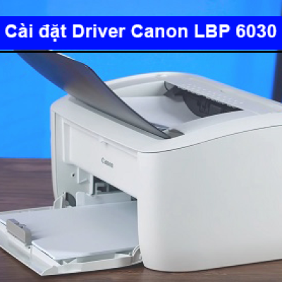 Hướng dẫn cài đặt Driver máy in Canon LBP 6030