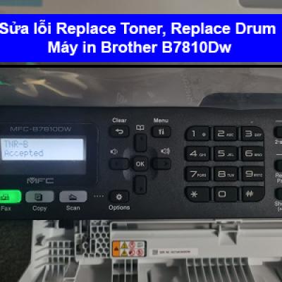 Sửa lỗi replace toner/replace drum Brother B7810Dw