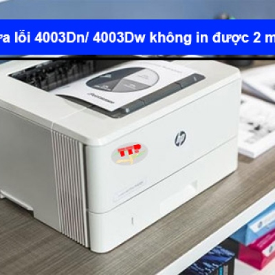Cách sửa lỗi máy in HP 4003Dw/ 4003Dn không in được 2 mặt