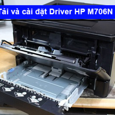 Hướng dẫn tải và cài đặt Driver máy in HP M706N