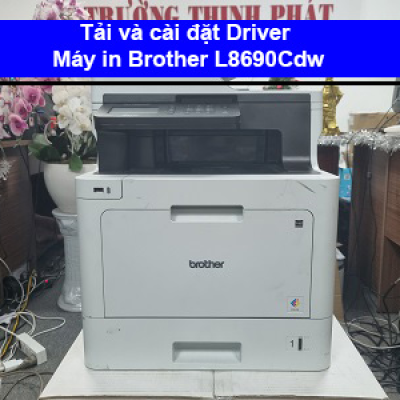 Hướng dẫn tải và cài đặt Driver máy in Brother MFC-L8690Cdw