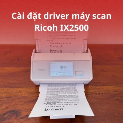 Hướng dẫn cài đặt driver máy scan Ricoh IX2500 chi tiết