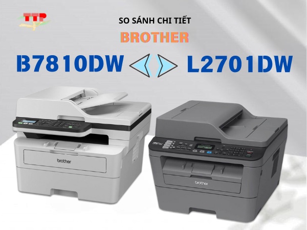 So sánh chi tiết Brother MFC-L2701Dw với Brother MFC-B7810Dw