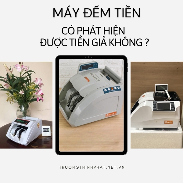 Máy đếm tiền có phát hiện tiền giả không