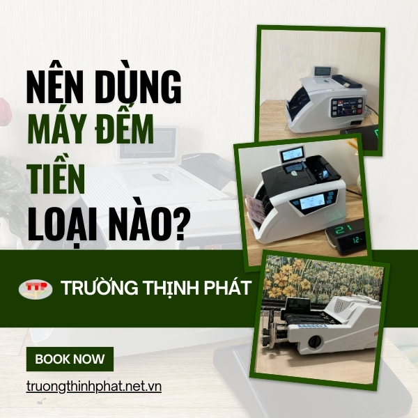 nên mua máy đếm tiền loại nào tốt nhất
