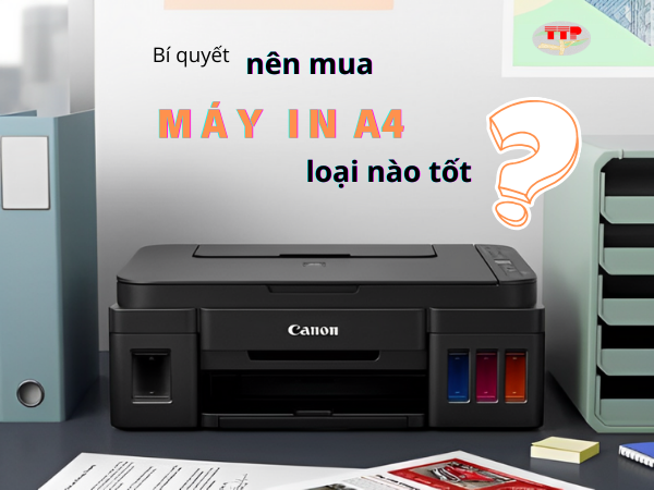 Bí quyết nên mua máy in A4 loại nào tốt?