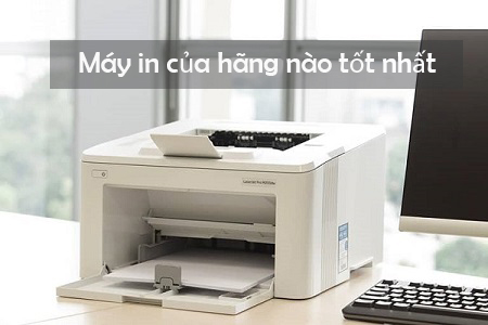 Máy in của hãng nào tốt nhất
