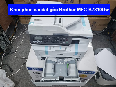 Hướng dẫn khôi phục cài đặt gốc Brother B7810Dw