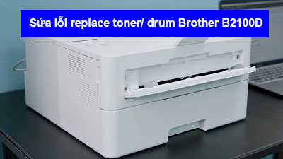 Sửa lỗi Replace Toner/ Drum Brother B2100D