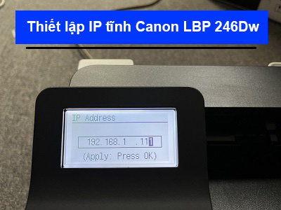 Hướng dẫn thiết lập IP tĩnh máy in Canon LBP246Dw