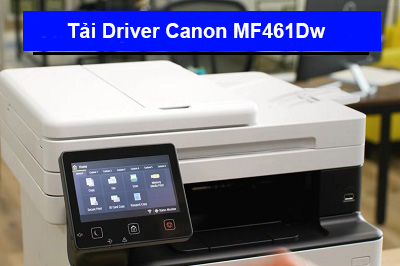 Tải Driver máy in Canon MF461Dw chi tiết