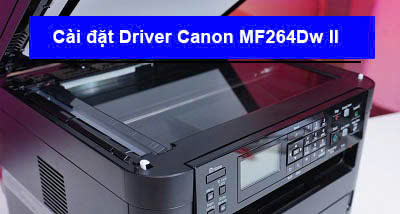 Hướng dẫn cài đặt Canon MF264Dw ii