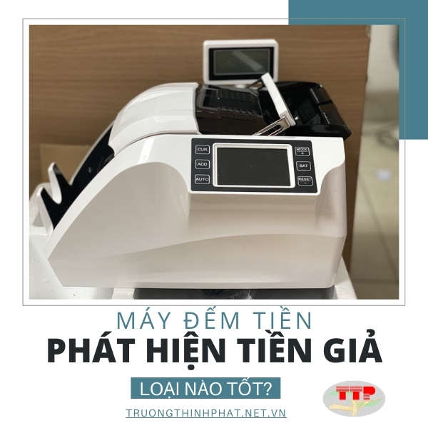 Máy đếm tiền phát hiện tiền giả loại nào tốt?