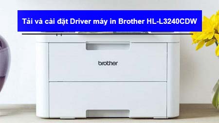 Tải và cài đặt Driver máy in Brother HL-L3240CDW