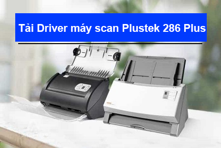 Hướng dẫn tải Driver máy scan Plustek 286 Plus chi tiết