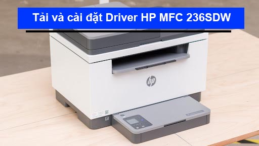 Hướng dẫn tải và cài đặt Driver máy in HP M236Sdw