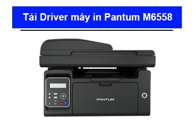 Tải Driver máy in Pantum M6558 chi tiết