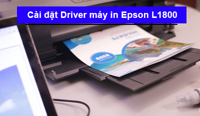 Hướng dẫn tải và cài đặt Driver máy in Epson L1800