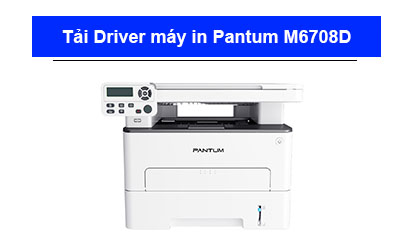 Tải Driver máy in Pantum M6708D chi tiết