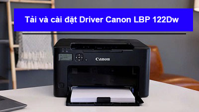 Hướng dẫn tải và cài đặt Driver Canon LBP 122Dw