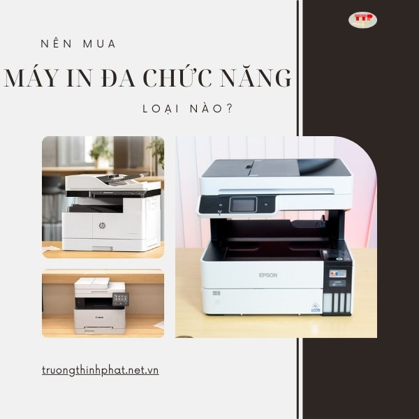 Nên mua máy in đa chức năng loại nào? Kinh nghiệm chọn