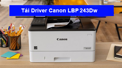 Tải Driver máy in Canon LBP 243Dw chi tiết