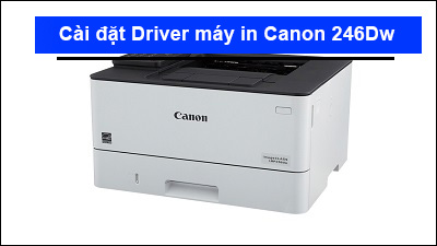 Hướng dẫn cài đặt Driver máy in Canon LBP246Dw