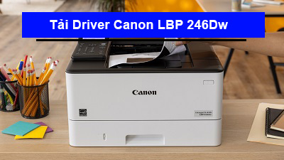 Tải Driver máy in Canon LBP 246Dw chi tiết