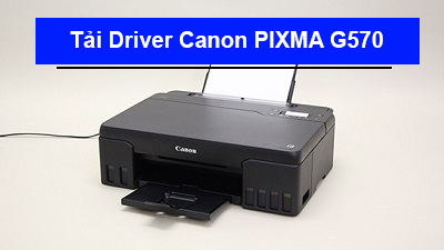 Tải Driver máy in Canon Pixma G570 chi tiết