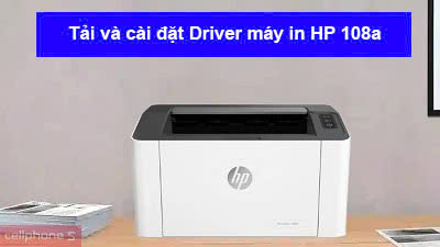 Hướng dẫn tải và cài đặt Driver máy in HP 108a