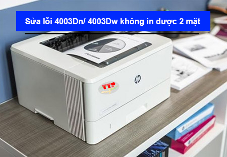 Cách sửa lỗi máy in HP 4003Dw/ 4003Dn không in được 2 mặt