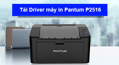 Tải Driver máy in Pantum P2516 chi tiết