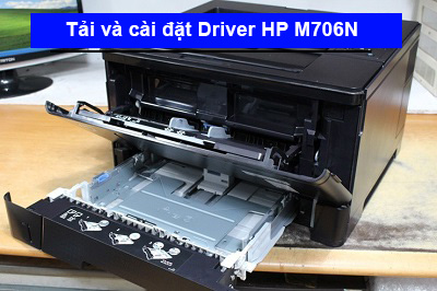 Hướng dẫn tải và cài đặt Driver máy in HP M706N