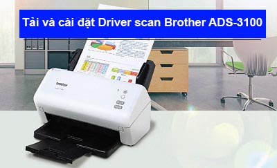 Tải và cài đặt Driver máy scan Brother ADS-3100