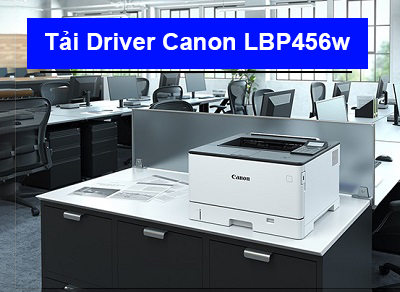 Tải Driver máy in Canon LBP456w chi tiết
