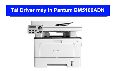Tải Driver máy in Pantum BM5100Adw/ BM5100Adn