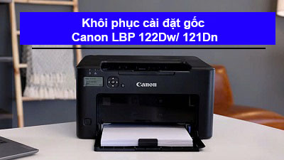 Hướng dẫn khôi phục cài đặt gốc Canon LBP122Dw/ 121Dn